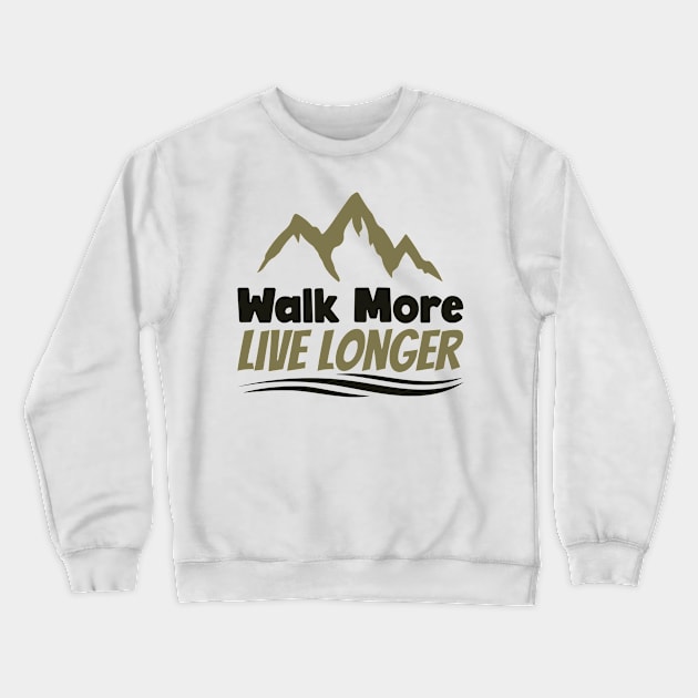 Walk more live longer Hiking Crewneck Sweatshirt by Originaliti Designs
